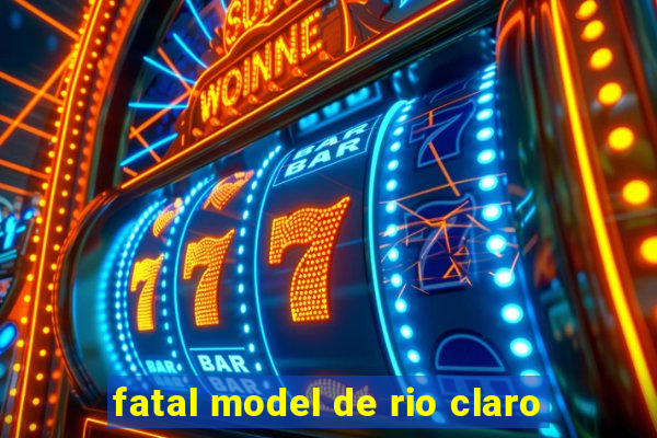 fatal model de rio claro